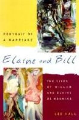 Elaine and Bill, portrait of a marriage : the lives of Willem and Elaine de Kooning