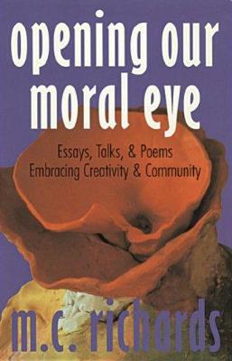 Opening our moral eye : essays, talks & poems embracing creativity & community