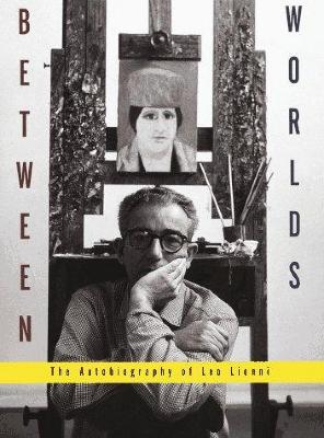 Between worlds : the autobiography of Leo Lionni