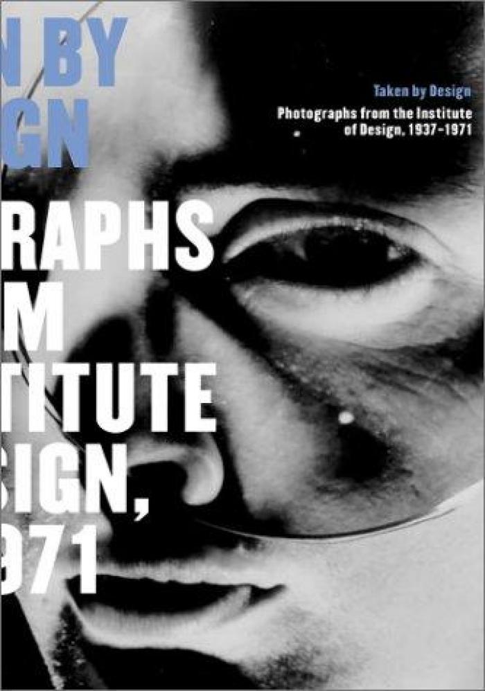 Taken by design : photographs from the Institute of Design, 1937-1971