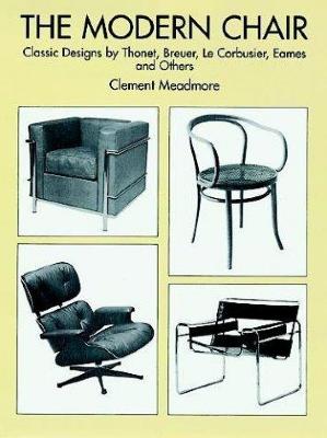 The modern chair : classic designs by Thonet, Breuer, Le Corbusier, Eames, and others