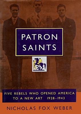 Patron saints : five rebels who opened America to a new art, 1928-1943