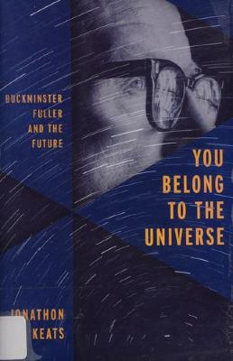 You belong to the universe: Buckminster Fuller and the future