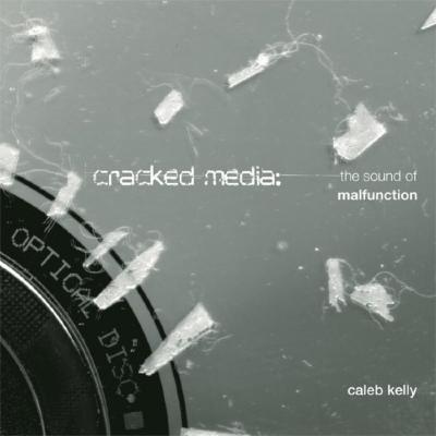 Cracked media : the sound of malfunction