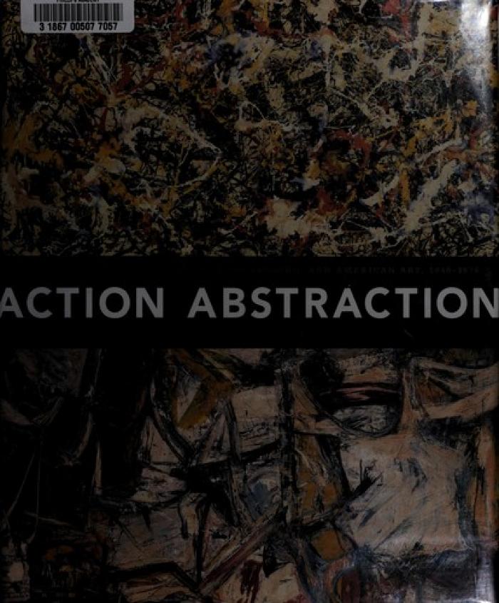 Action/abstraction : Pollock, de Kooning, and American art, 1940-1976