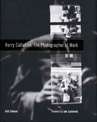 Harry Callahan : the photographer at work