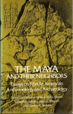 The Maya and their neighbors : essays on Middle American anthropology and archaeology