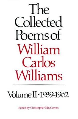 The collected poems of William Carlos Williams (vol. II, 1939-1962)