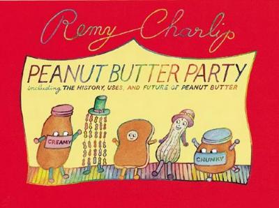 Peanut butter party : including the history, uses, and future of peanut butter