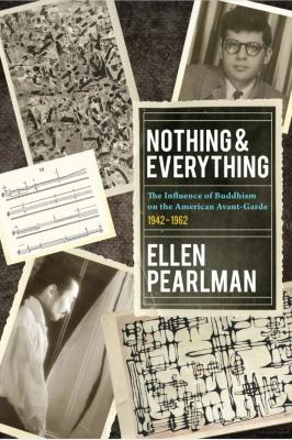 Nothing and everything: the influence of Buddhism on the American avant garde: 1942 - 1962