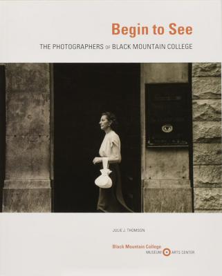Begin to see : the photographers of Black Mountain College