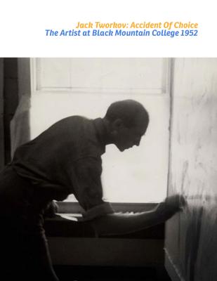 Jack Tworkov : accident of choice : the artist at Black Mountain College 1952.