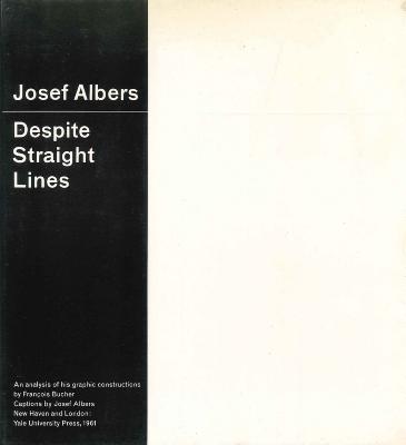 Josef Albers : despite straight lines; an analysis of his graphic constructions