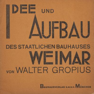 Idee und Aufbau des staatlichen Bauhauses Weimar von Walter Gropius