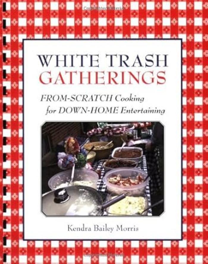 White trash gatherings : from-scratch cooking for down-home entertaining