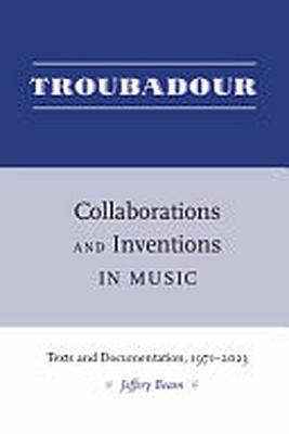 Troubadour : collaborations and inventions in music, 1971-2023