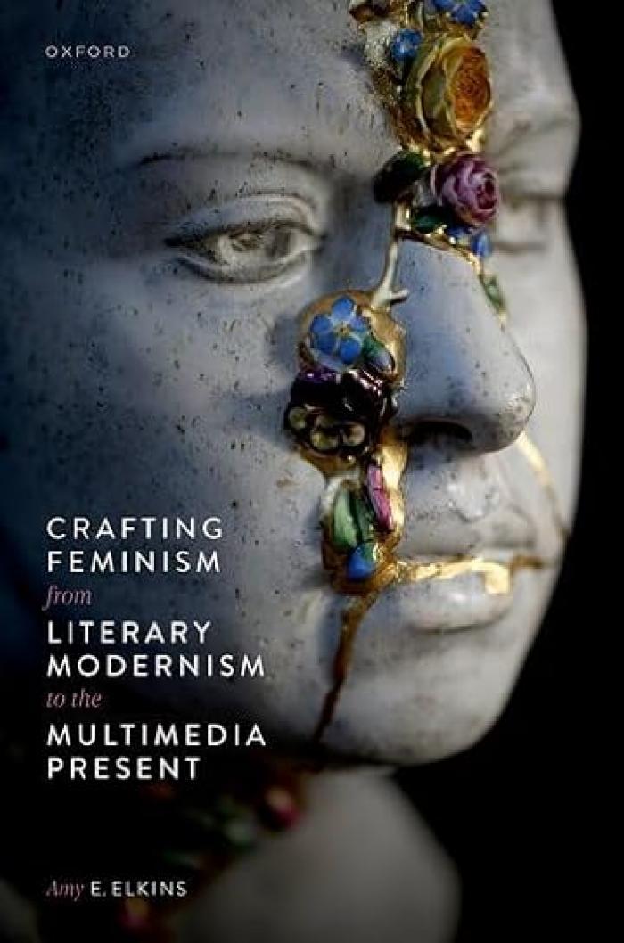 Crafting feminism from literary modernism to the multimedia present