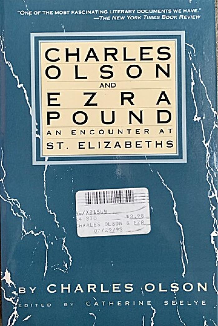 Charles Olson and Ezra Pound : an encounter at St. Elizabeths