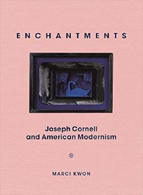 Enchantments : Joseph Cornell and American modernism