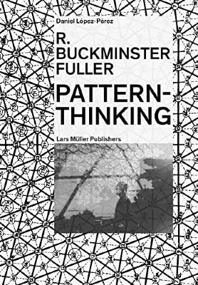 R. Buckminster Fuller : pattern-thinking