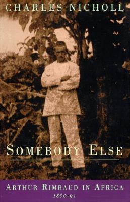 Somebody else : Arthur Rimbaud in Africa, 1880-91