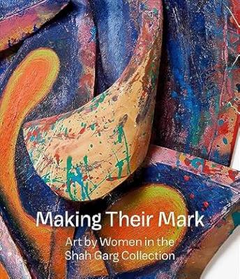 Making their mark : art by women in the Shah Garg collection