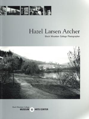 Hazel Larsen Archer : Black Mountain College photographer