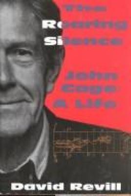 Roaring silence : John Cage, a life