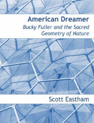 American dreamer : Bucky Fuller and the sacred geometry of nature